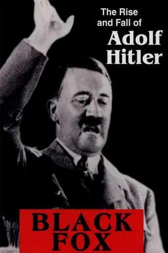 Black Fox: The Rise and Fall of Adolf Hitler movie poster - Rated 6.2/10
