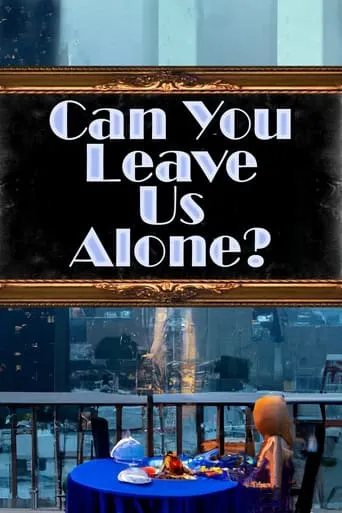 Can You Leave Us Alone? movie poster - Entertainment content