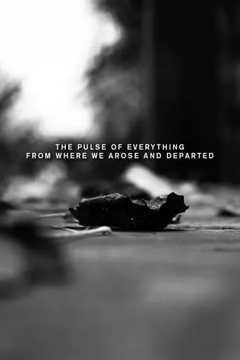 The pulse of everything from where we arose and departed movie poster - Rated 9/10