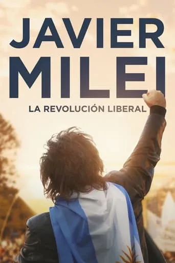 Javier Milei: la revolución liberal movie poster - Rated 3.7/10