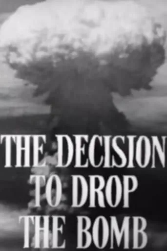 The Decision to Drop the Bomb movie poster - Rated 6.7/10