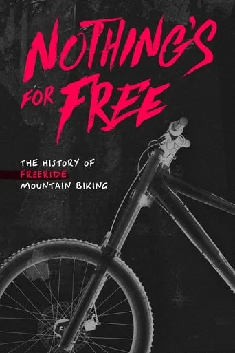 Nothing's for Free: The History of Freeride Mountain Biking movie poster - Entertainment content