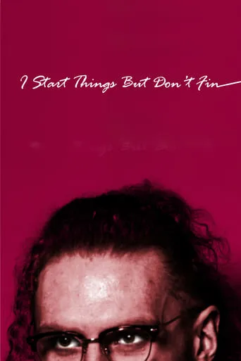 I Start Things But Don't Fin movie poster - Entertainment content
