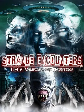 Strange Encounters: Vampires, UFOs and Hauntings movie poster - Entertainment content