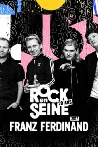 Franz Ferdinand - Rock en Seine 2017 movie poster - Entertainment content