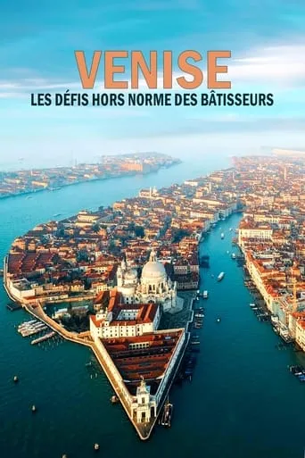 Venise : les défis hors normes des bâtisseurs movie poster - Entertainment content