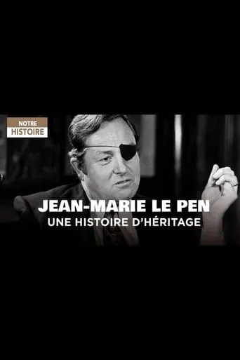 Jean-Marie Le Pen - Une histoire d'héritage movie poster - Entertainment content