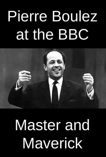 Pierre Boulez at the BBC: Master and Maverick movie poster - Entertainment content