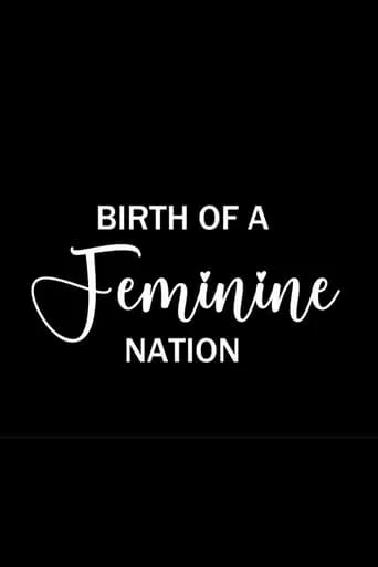 Birth of a Feminine Nation movie poster - Entertainment content