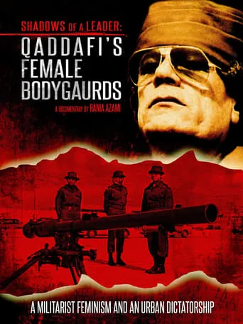 Shadows of a Leader: Qaddafi's Female Bodyguards movie poster - Rated 7/10