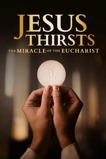 Jesus Thirsts: The Miracle of the Eucharist movie poster - Rated 10/10