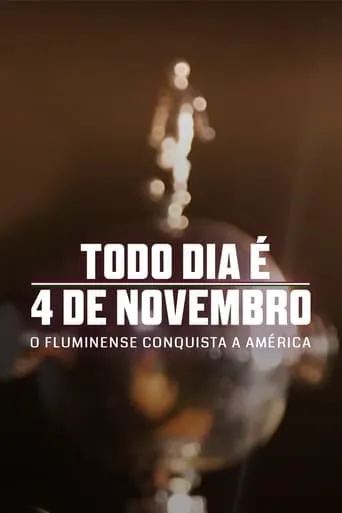 Todo Dia é 4 de Novembro: O Fluminense Conquista a América movie poster - Rated 6.5/10