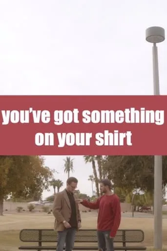 you've got something on your shirt movie poster - Entertainment content