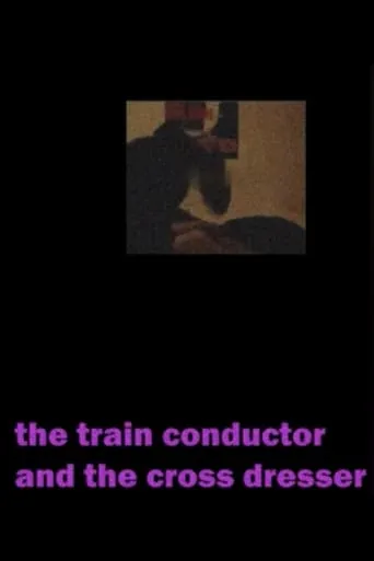 The Train Conductor And The Cross Dresser movie poster - Rated 10/10