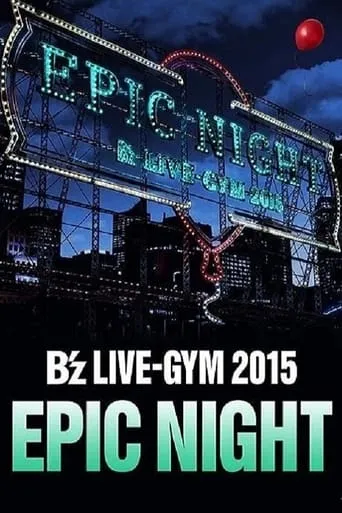 B'z LIVE-GYM 2015 -EPIC NIGHT- movie poster - Rated 10/10