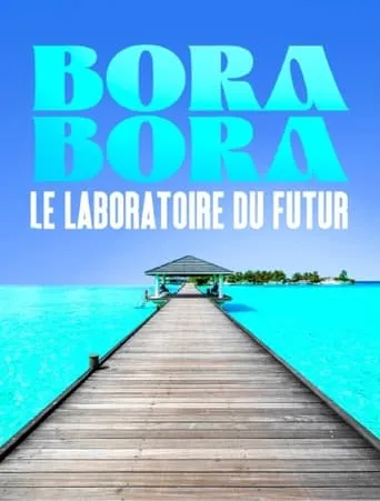 Bora Bora, le laboratoire du futur movie poster - Rated 3/10