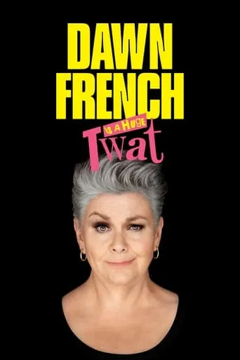 Dawn French Is a Huge Twat movie poster - Rated 8.5/10