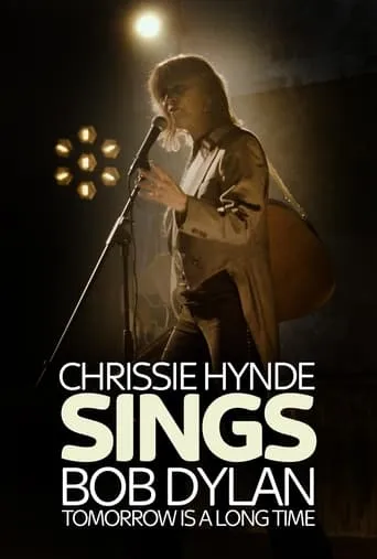 Tomorrow Is a Long Time: Chrissie Hynde Sings Bob Dylan movie poster - Rated 7/10