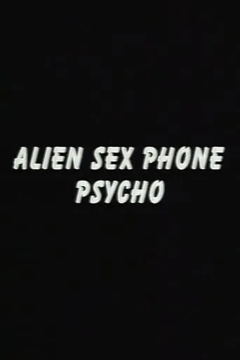 Alien Sex Phone Psycho movie poster - Rated 9/10