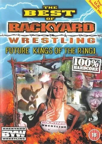 The Best Of Backyard Wrestling: Future Kings Of The Ring movie poster - Entertainment content