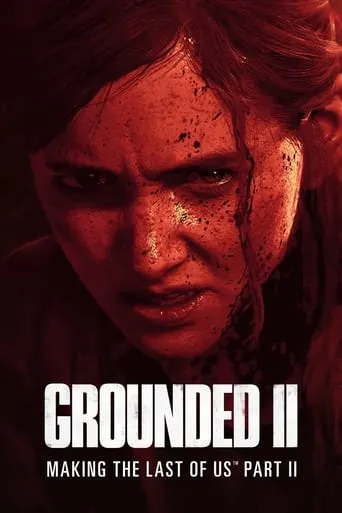 Grounded II: Making The Last of Us Part II movie poster - Rated 8.1/10
