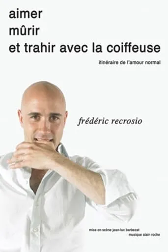 Frédéric Recrosio : Aimer, mûrir et trahir avec la coiffeuse movie poster - Entertainment content