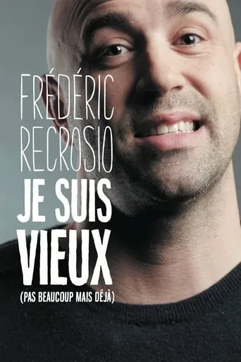 Frederic Recrosio : Je suis vieux (pas beaucoup mais déjà) movie poster - Entertainment content