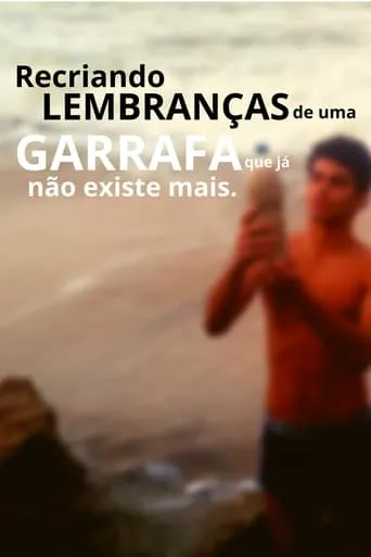 Recriando Lembranças De Uma Garrafa Que Já Não Existe Mais movie poster - Entertainment content