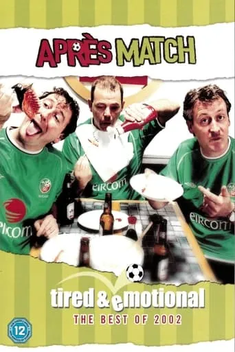 Après Match Tired & Emotional - The Best of 2002 movie poster - Entertainment content