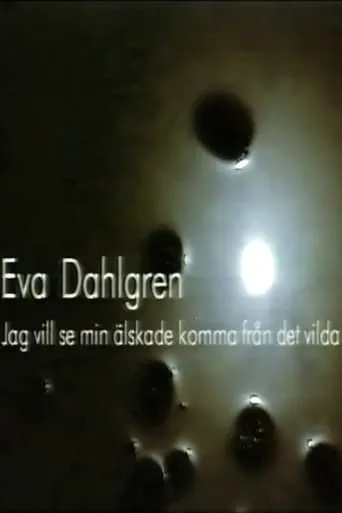 Eva Dahlgren - Jag vill se min älskade komma från det vilda movie poster - Entertainment content