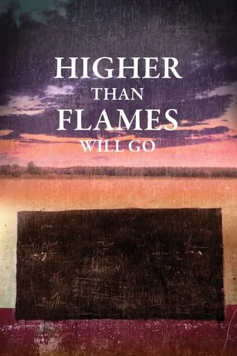 Higher Than Flames Will Go movie poster - Entertainment content