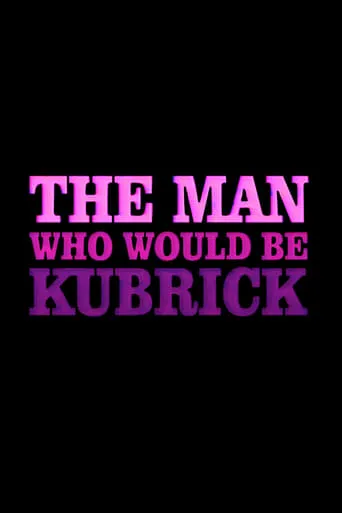 The Man Who Would Be Kubrick movie poster - Entertainment content