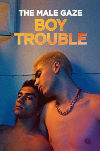 The Male Gaze: Boy Trouble movie poster - Entertainment content