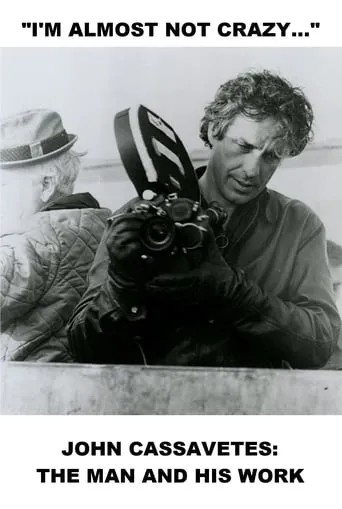I'm Almost Not Crazy: John Cassavetes — The Man and His Work movie poster - Rated 8.4/10