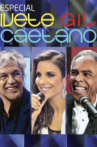 Especial: Ivete, Gil e Caetano movie poster - Rated 9.3/10