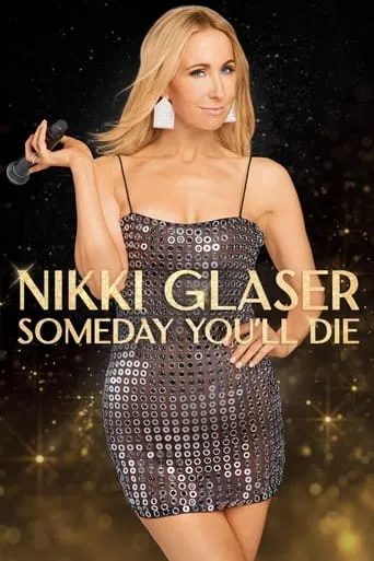 Nikki Glaser: Someday You'll Die movie poster - Rated 6.6/10