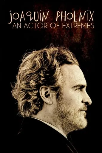 Joaquin Phoenix: An Actor of Extremes movie poster - Rated 6.6/10