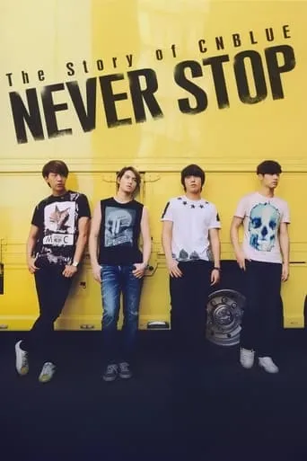 The Story of CNBLUE：NEVER STOP movie poster - Entertainment content