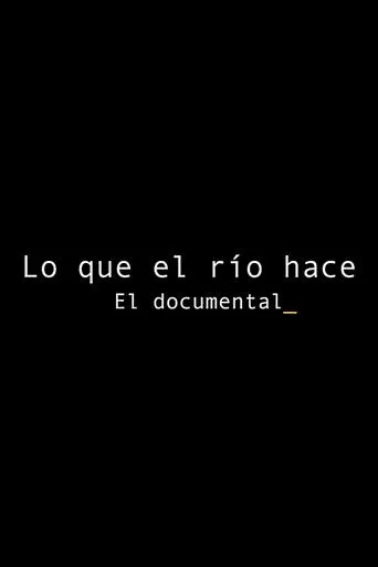 Lo que el río hace: El documental movie poster - Entertainment content