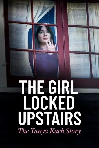 The Girl Locked Upstairs: The Tanya Kach Story movie poster - Rated 7/10