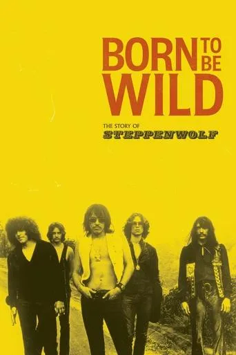 Born to Be Wild: The Story of Steppenwolf movie poster - Rated 7.3/10