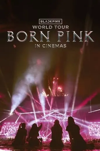 BLACKPINK WORLD TOUR [BORN PINK] IN CINEMAS movie poster - Rated 6.2/10