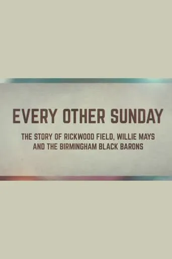 Every Other Sunday: The Story of Rickwood Field, Willie Mays and the Birmingham Black Barons movie poster - Entertainment content
