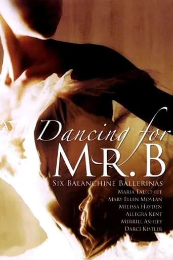 Dancing for Mr. B: Six Balanchine Ballerinas movie poster - Entertainment content