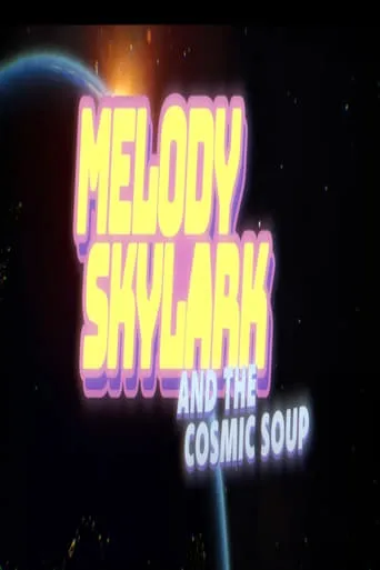 Melody Skylark And The Cosmic Soup movie poster - Entertainment content