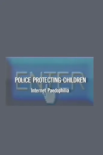 Police Protecting Children - Internet Paedophilia movie poster - Entertainment content