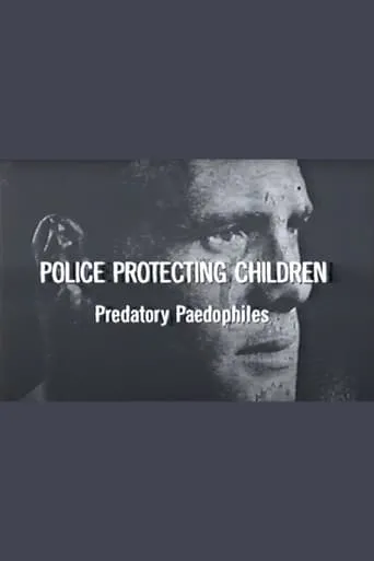 Police Protecting Children - Predatory Paedophiles movie poster - Entertainment content