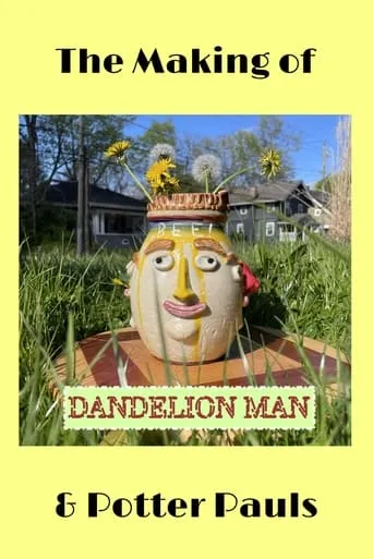 The Making of Dandelion Man and Potter Pauls movie poster - Rated 10/10