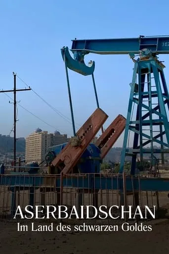Aserbaidschan - Im Land des schwarzen Goldes movie poster - Rated 8/10
