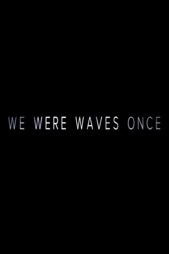 We Were Waves Once movie poster - Entertainment content